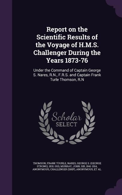 Produktbild: Report on the Scientific Results of the Voyage of H.M.S. Challenger During the Years 1873-76: Under the Command of Captain George S. Nares, R.N., F.R.