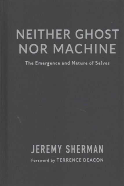 Produktbild: Sherman, J: Neither Ghost nor Machine - The Emergence and Na