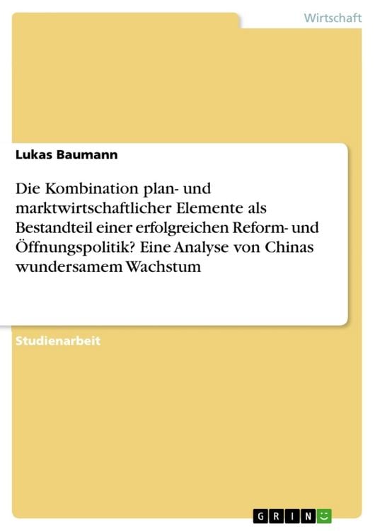 Produktbild: Die Kombination plan- und marktwirtschaftlicher Elemente als Bestandteil einer erfolgreichen Reform- und &Ouml;ffnungspolitik? Eine Analyse von Chinas wund