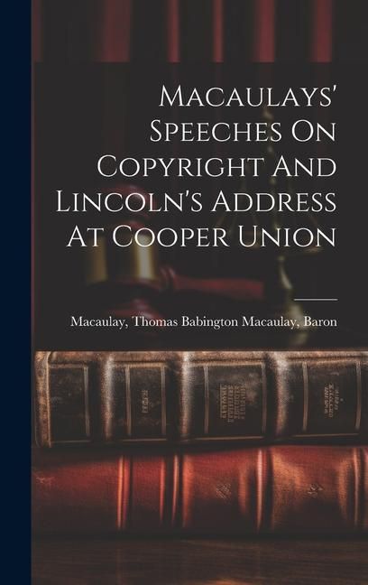 Produktbild: Macaulays' Speeches On Copyright And Lincoln's Address At Cooper Union