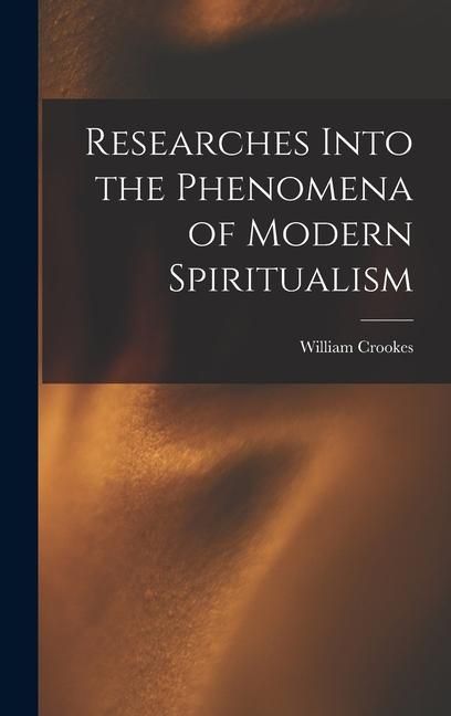 Produktbild: Researches Into the Phenomena of Modern Spiritualism
