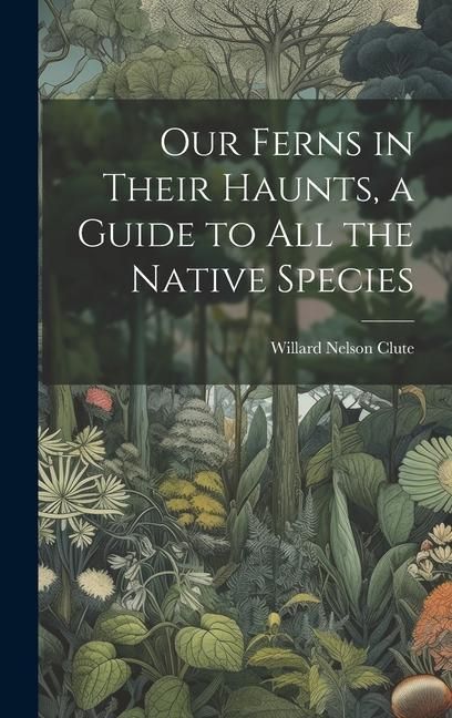 Produktbild: Our Ferns in Their Haunts, a Guide to all the Native Species