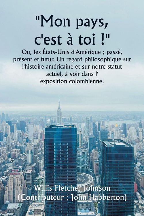 Produktbild: ""Mon pays, c'est &agrave; toi !"" Ou, les &Eacute;tats-Unis d'Am&eacute;rique ; pass&eacute;, pr&eacute;sent et futur. Un regard philosophique sur l'histoire am&eacute;ricaine et sur notre st