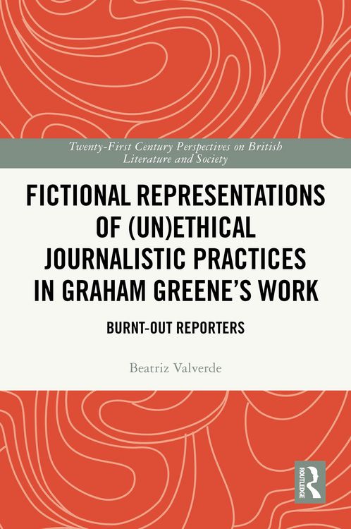 Produktbild: Fictional Representations of (Un)ethical Journalistic Practices in Graham Greene's Work