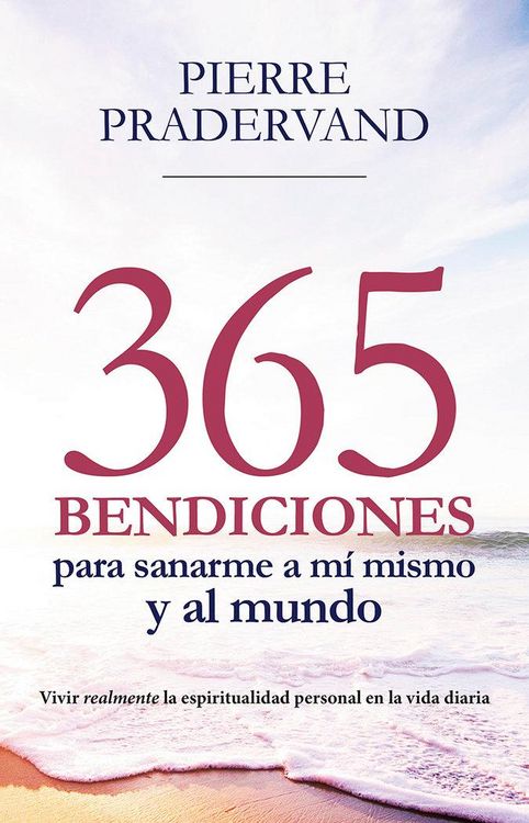 Produktbild: 365 bendiciones para sanarme a m&iacute; mismo y al mundo : vivir realmente la espiritualidad personal en la vida diaria