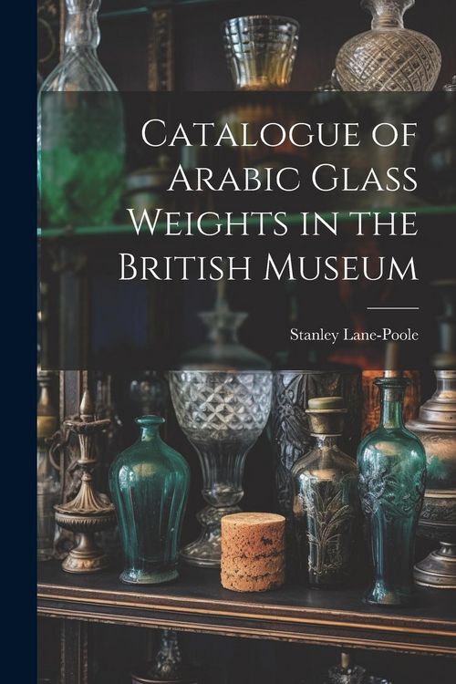 Produktbild: Catalogue of Arabic Glass Weights in the British Museum