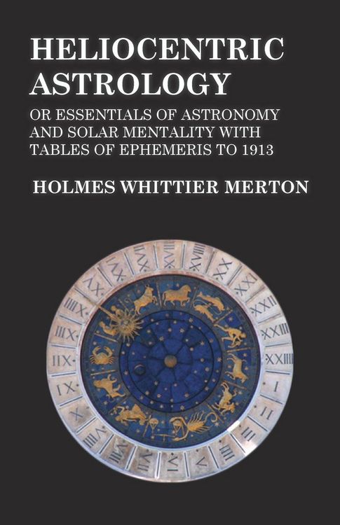 Produktbild: Heliocentric Astrology or Essentials of Astronomy and Solar Mentality with Tables of Ephemeris to 1913