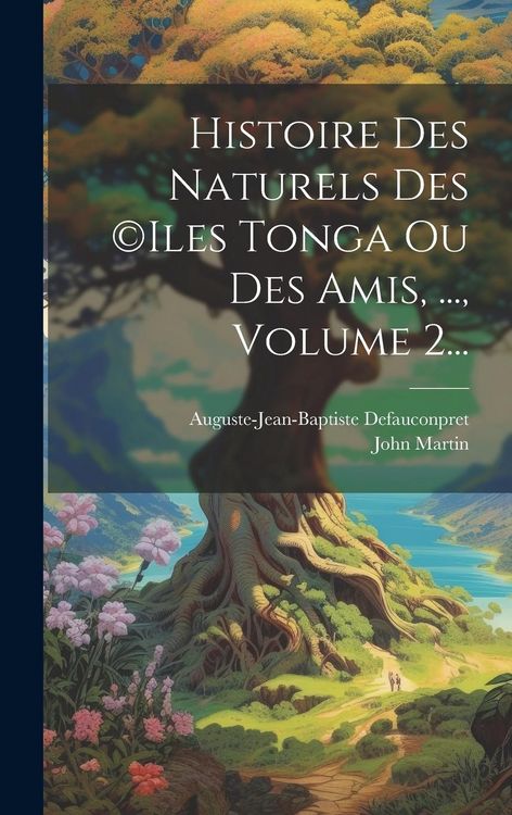 Produktbild: Histoire Des Naturels Des (c)iles Tonga Ou Des Amis, ..., Volume 2...