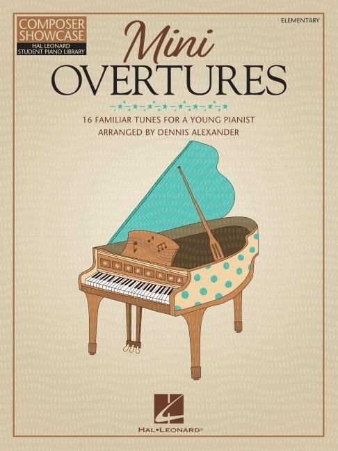 Produktbild: Mini Overtures: 16 Familiar Tunes for the Young Pianist Arranged by Dennis Alexander