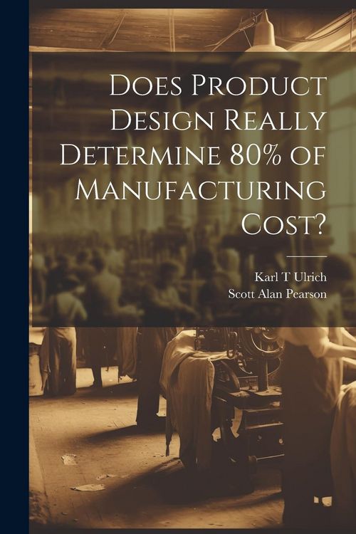 Produktbild: Does Product Design Really Determine 80% of Manufacturing Cost?
