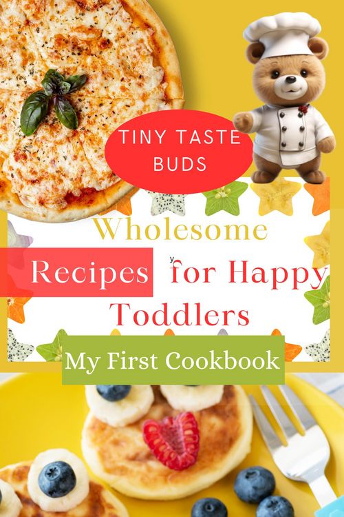 Produktbild: Tiny Taste Buds: Wholesome Recipes for Happy Toddlers! My First Cookbook