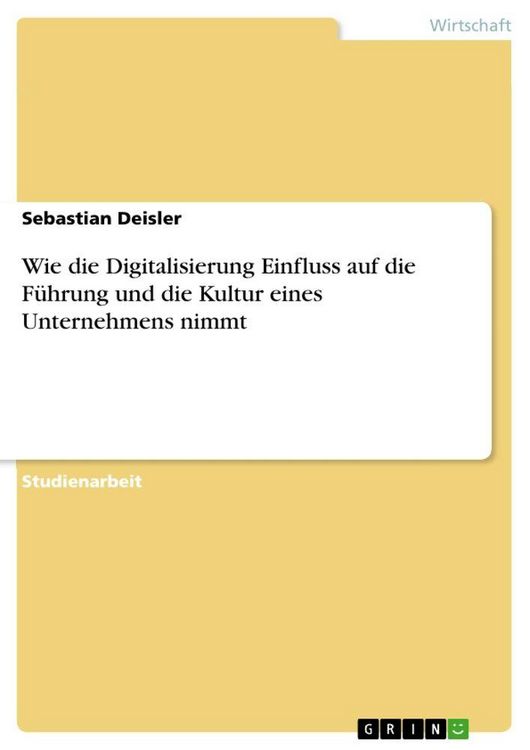 Produktbild: Wie die Digitalisierung Einfluss auf die F&uuml;hrung und die Kultur eines Unternehmens nimmt