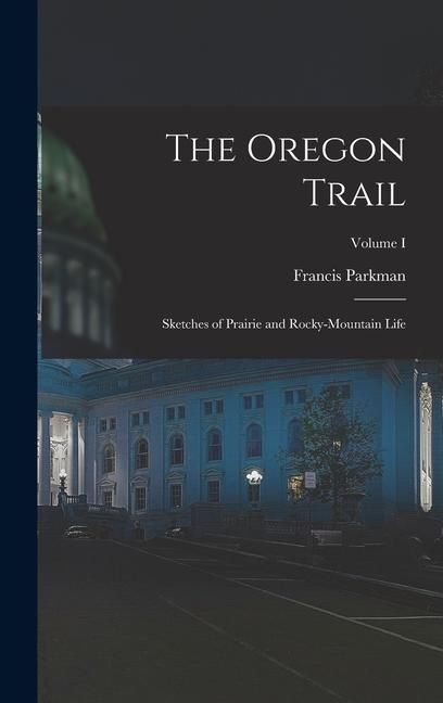Produktbild: The Oregon Trail: Sketches of Prairie and Rocky-Mountain Life; Volume I