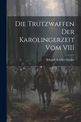 Produktbild: Die Trutzwaffen der Karolingerzeit vom VIII