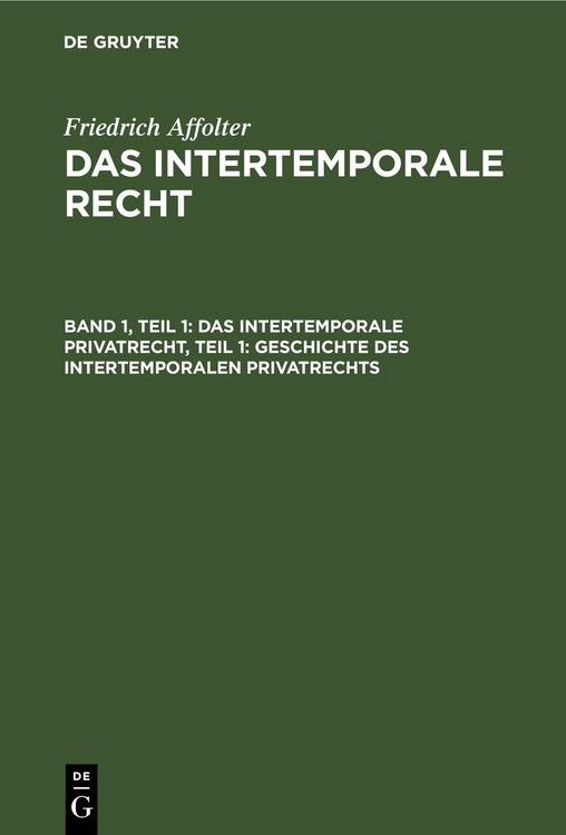 Produktbild: Friedrich Affolter: Das Intertemporale Recht / Das Intertemporale Privatrecht, Teil 1: Geschichte des Intertemporalen Privatrechts