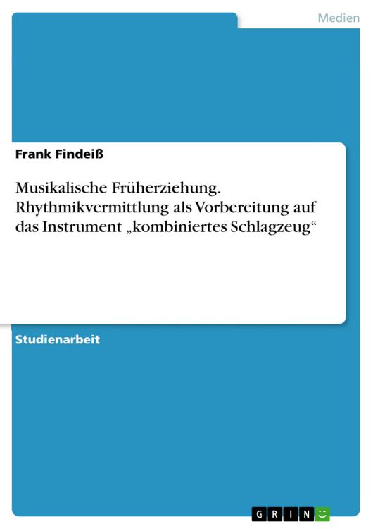 Produktbild: Musikalische Fr&uuml;herziehung. Rhythmikvermittlung als Vorbereitung auf das Instrument "kombiniertes Schlagzeug"