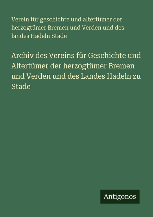 Produktbild: Archiv des Vereins f&uuml;r Geschichte und Altert&uuml;mer der herzogt&uuml;mer Bremen und Verden und des Landes Hadeln zu Stade