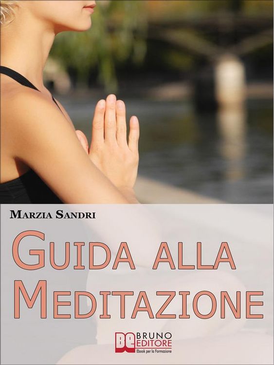Produktbild: Guida alla Meditazione. Come Diventare Padrone della Tua Mente Purificandola dai Pensieri e dalle Emozioni Negative. (Ebook Italiano - Anteprima Grati