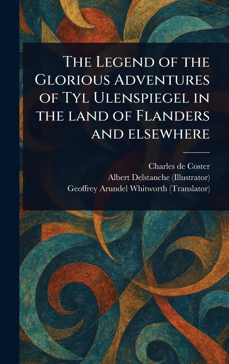Produktbild: The Legend of the Glorious Adventures of Tyl Ulenspiegel in the Land of Flanders and Elsewhere