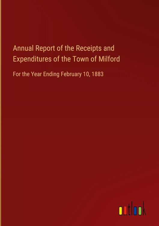 Produktbild: Annual Report of the Receipts and Expenditures of the Town of Milford