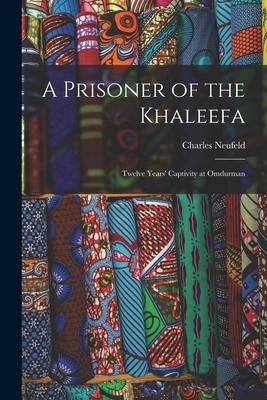 Produktbild: A Prisoner of the Khaleefa [microform]: Twelve Years' Captivity at Omdurman
