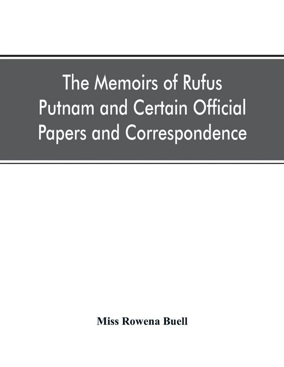 Produktbild: The memoirs of Rufus Putnam and certain official papers and correspondence
