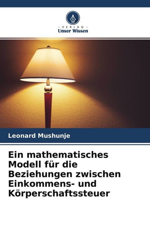 Produktbild: Ein mathematisches Modell f&uuml;r die Beziehungen zwischen Einkommens- und K&ouml;rperschaftssteuer