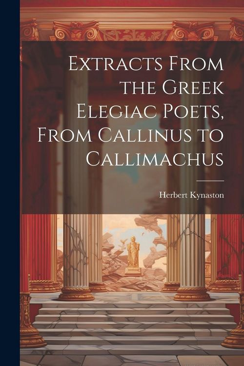 Produktbild: Extracts From the Greek Elegiac Poets, From Callinus to Callimachus