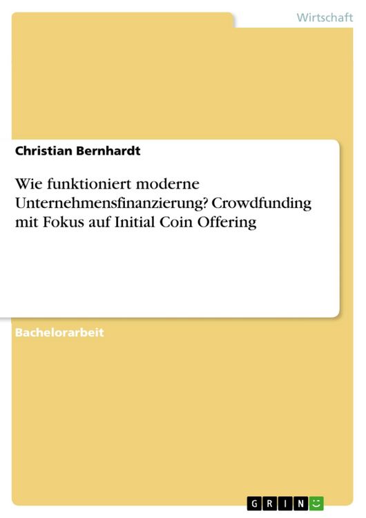 Produktbild: Wie funktioniert moderne Unternehmensfinanzierung? Crowdfunding mit Fokus auf Initial Coin Offering