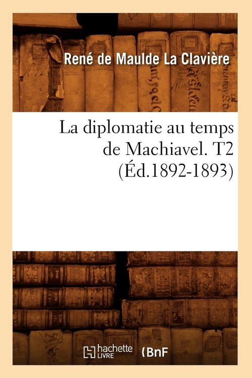 Produktbild: La diplomatie au temps de Machiavel. T2 (&Eacute;d.1892-1893)