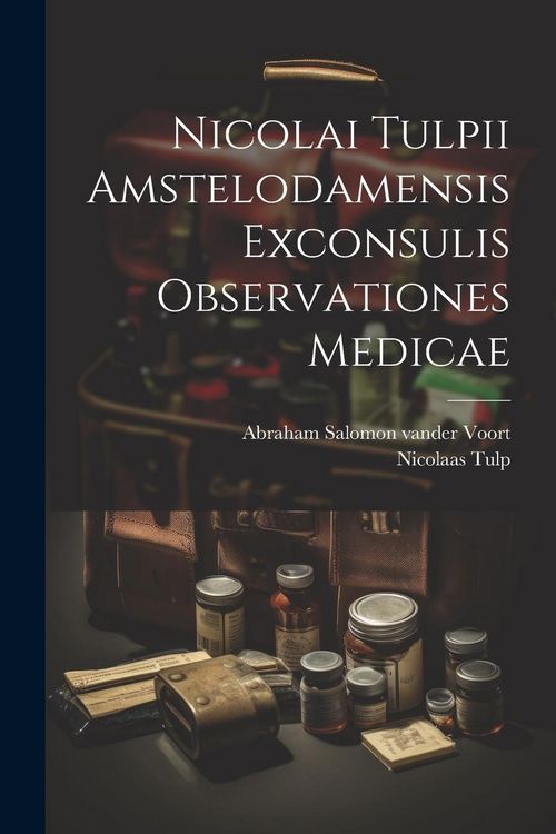 Produktbild: Nicolai Tulpii Amstelodamensis Exconsulis Observationes Medicae