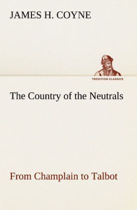 Produktbild: The Country of the Neutrals (As Far As Comprised in the County of Elgin), From Champlain to Talbot