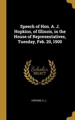 Produktbild: Speech of Hon. A. J. Hopkins, of Illinois, in the House of Representatives, Tuesday, Feb. 20, 1900