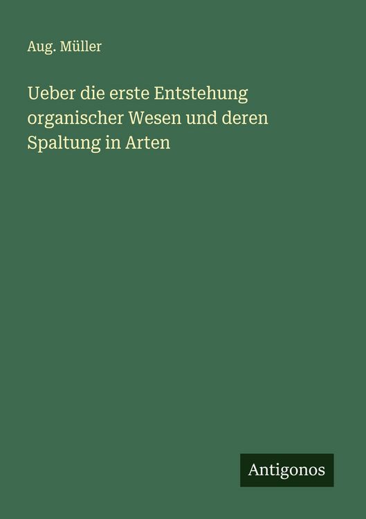 Produktbild: Ueber die erste Entstehung organischer Wesen und deren Spaltung in Arten