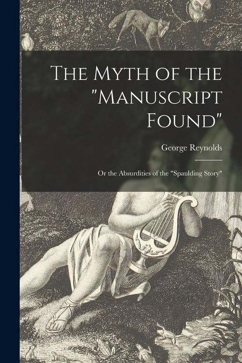 Produktbild: The Myth of the "Manuscript Found": or the Absurdities of the "Spaulding Story"