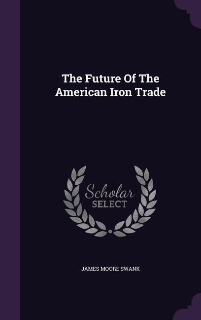 Produktbild: The Future Of The American Iron Trade