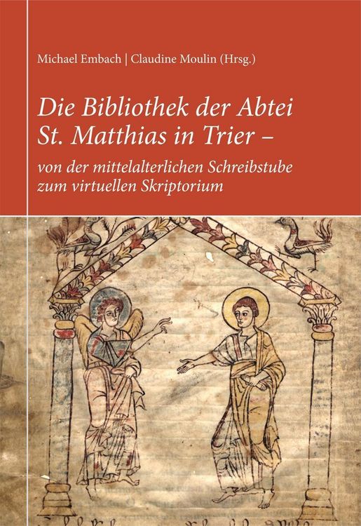 Produktbild: Die Bibliothek der Abtei St. Matthias in Trier - von der mittelalterlichen Schreibstube zum virtuellen Skriptorium