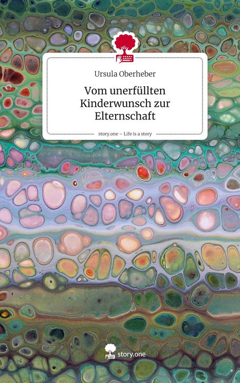 Produktbild: Vom unerf&uuml;llten Kinderwunsch zur Elternschaft. Life is a Story - story.one