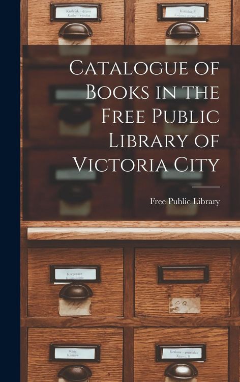 Produktbild: Catalogue of Books in the Free Public Library of Victoria City [microform]