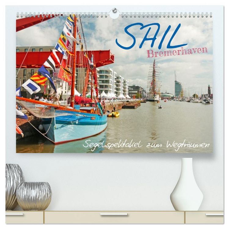 Produktbild: SAIL Bremerhaven. Segelspektakel zum Wegtr&auml;umen (hochwertiger Premium Wandkalender 2026 DIN A2 quer), Kunstdruck in Hochglanz