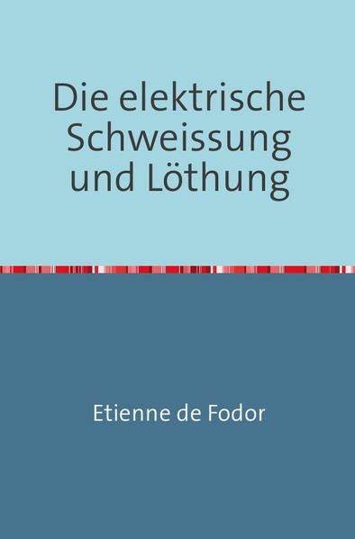 Produktbild: Die Elektrische Schweissung und L&ouml;thung