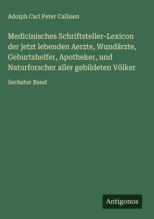 Produktbild: Medicinisches Schriftsteller-Lexicon der jetzt lebenden Aerzte, Wund&auml;rzte, Geburtshelfer, Apotheker, und Naturforscher aller gebildeten V&ouml;lker