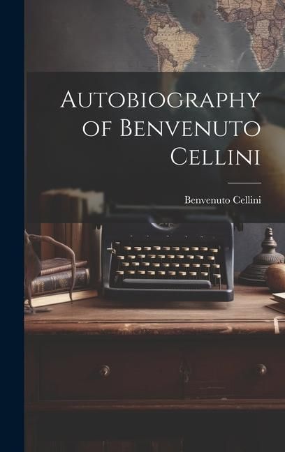 Produktbild: Autobiography of Benvenuto Cellini