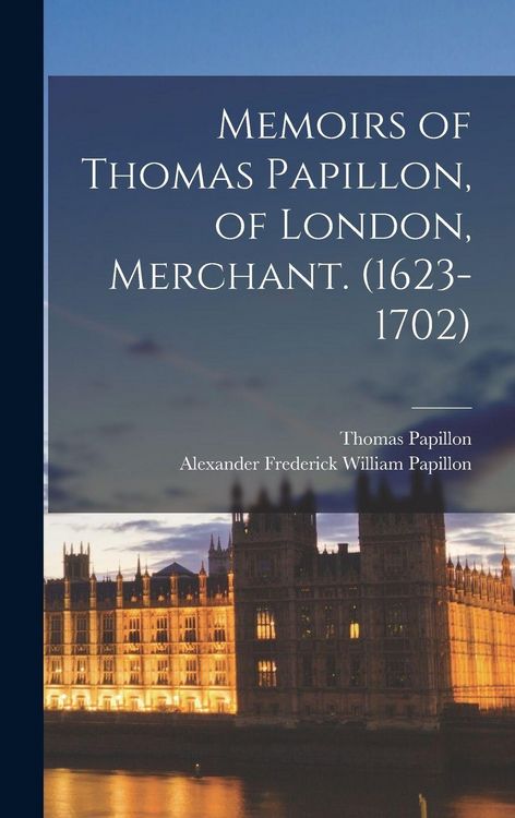 Produktbild: Memoirs of Thomas Papillon, of London, Merchant. (1623-1702)