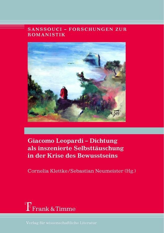 Produktbild: Giacomo Leopardi - Dichtung als inszenierte Selbstt&auml;uschung in der Krise des Bewusstseins