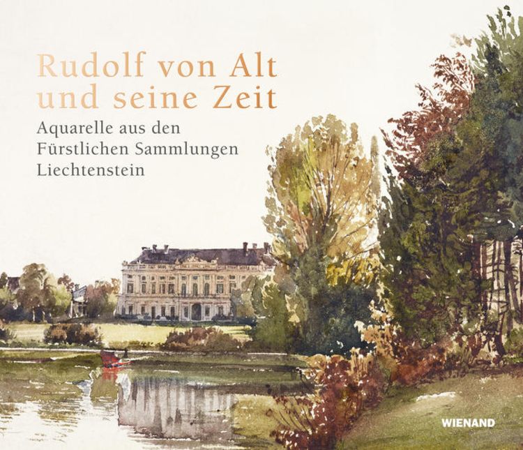 Produktbild: Rudolf von Alt und seine Zeit. Aquarelle aus den F&uuml;rstlichen Sammlungen Liechtenstein