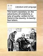 Produktbild: The Lover's Secretary; Or, the Adventures of Lindamira, a Lady of Quality: Written to Her Friend in the Country. in Twenty-Four Letters.
