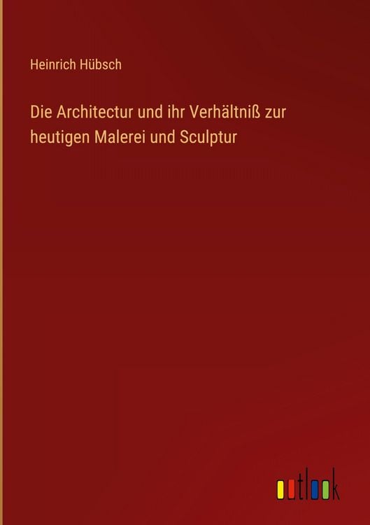 Produktbild: Die Architectur und ihr Verh&auml;ltni&szlig; zur heutigen Malerei und Sculptur