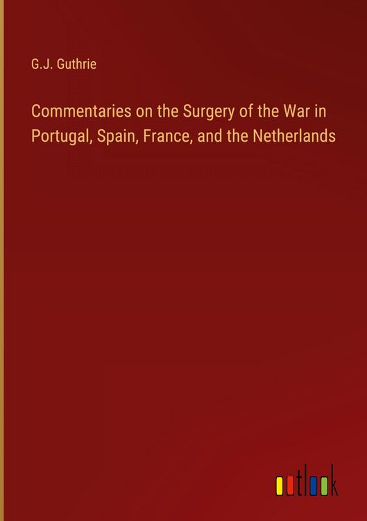 Produktbild: Commentaries on the Surgery of the War in Portugal, Spain, France, and the Netherlands