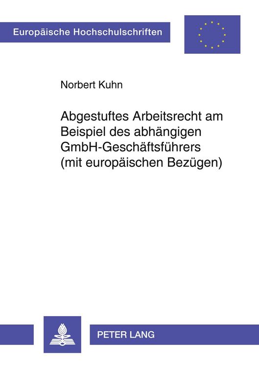 Produktbild: Abgestuftes Arbeitsrecht am Beispiel des abh&auml;ngigen GmbH-Gesch&auml;ftsf&uuml;hrers (mit europ&auml;ischen Bez&uuml;gen)